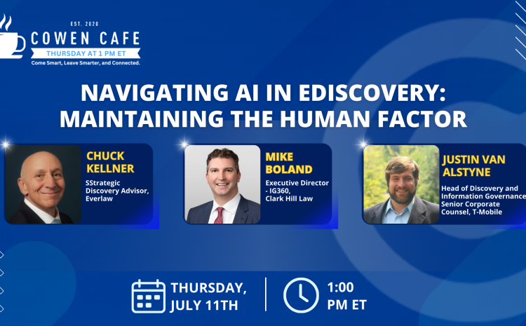 The Cowen Cafe – Navigating AI in eDiscovery: Maintaining the Human Factor