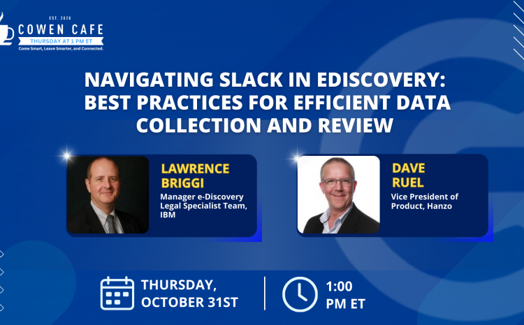 The Cowen Cafe – Navigating Slack in eDiscovery: Best Practices for Efficient Data Collection and Review